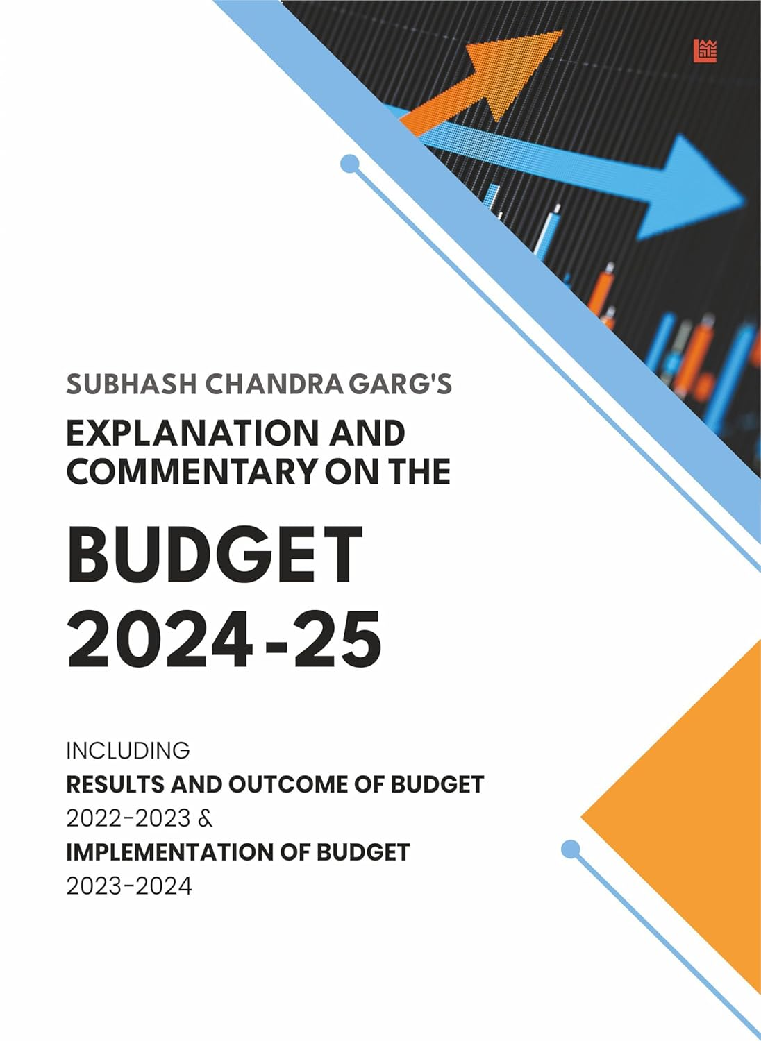 SC Garg’s Explanation and Commentary on the Budget 2024-25